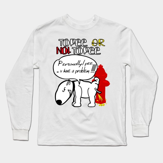 To Pee Or Not To Pee dog peeing funny Long Sleeve T-Shirt by OCEAN ART SHOP